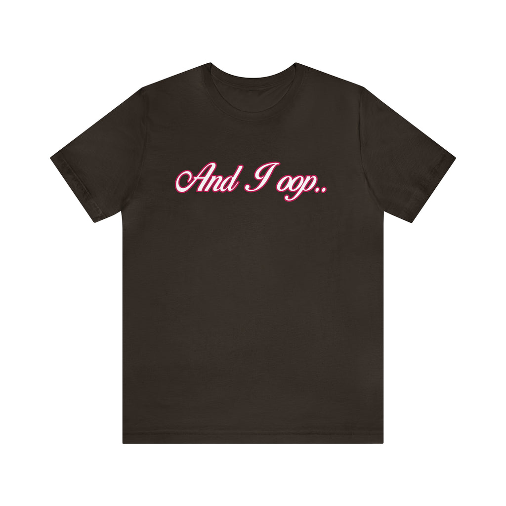 And I Ooop Funny Shirt | And I Ooop Statement T-Shirt