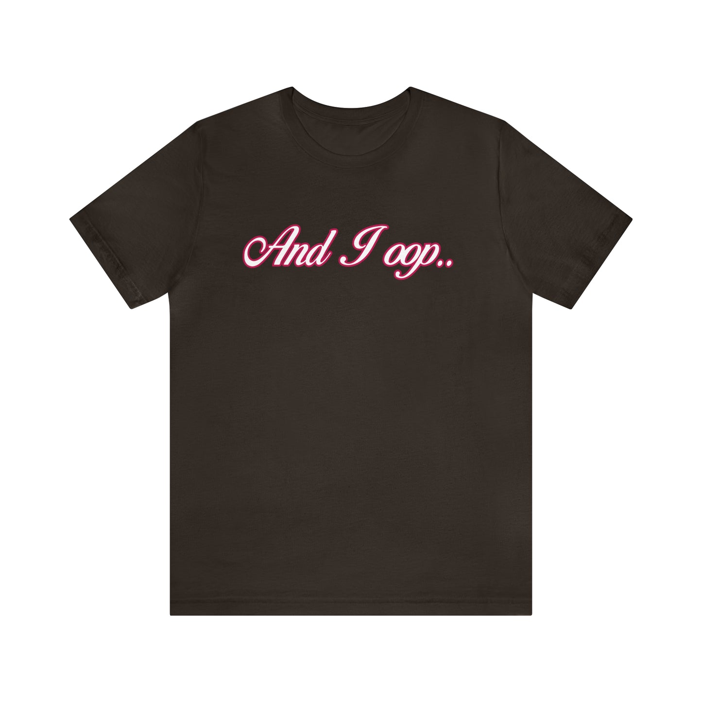 And I Ooop Funny Shirt | And I Ooop Statement T-Shirt