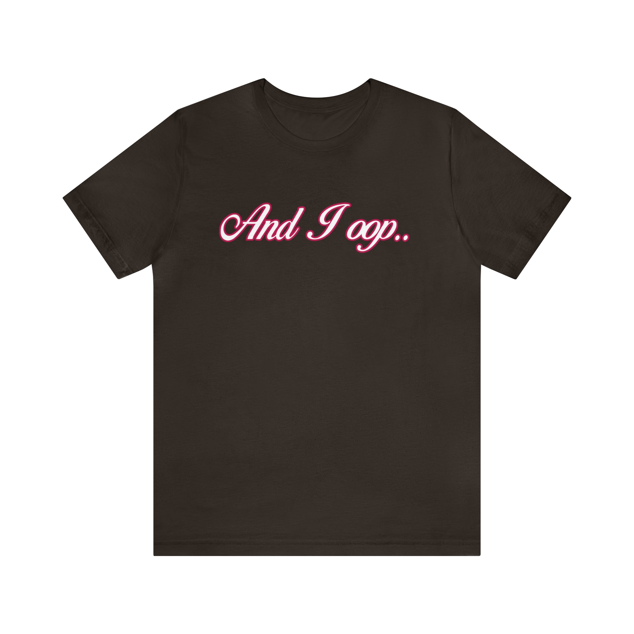 And I Ooop Funny Shirt | And I Ooop Statement T-Shirt