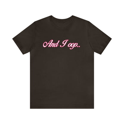 And I Ooop Funny Shirt | And I Ooop Statement T-Shirt