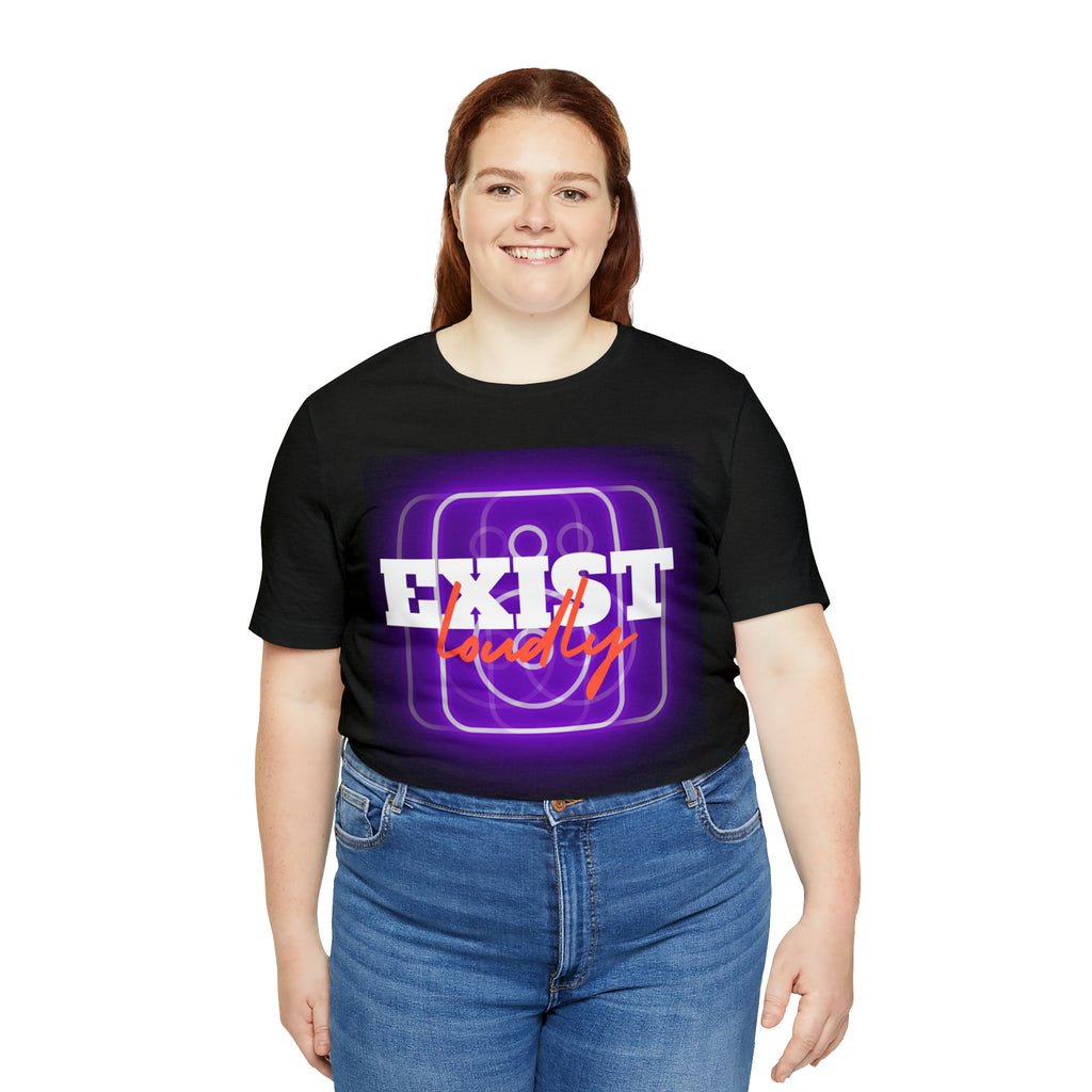 Exist Loudly Shirt | Trendy Statement Unisex T-Shirt