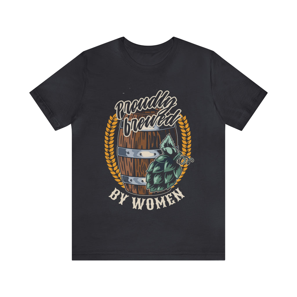 Brewed by Women Beer Shirt | Drink Beer Unisex T-Shirt