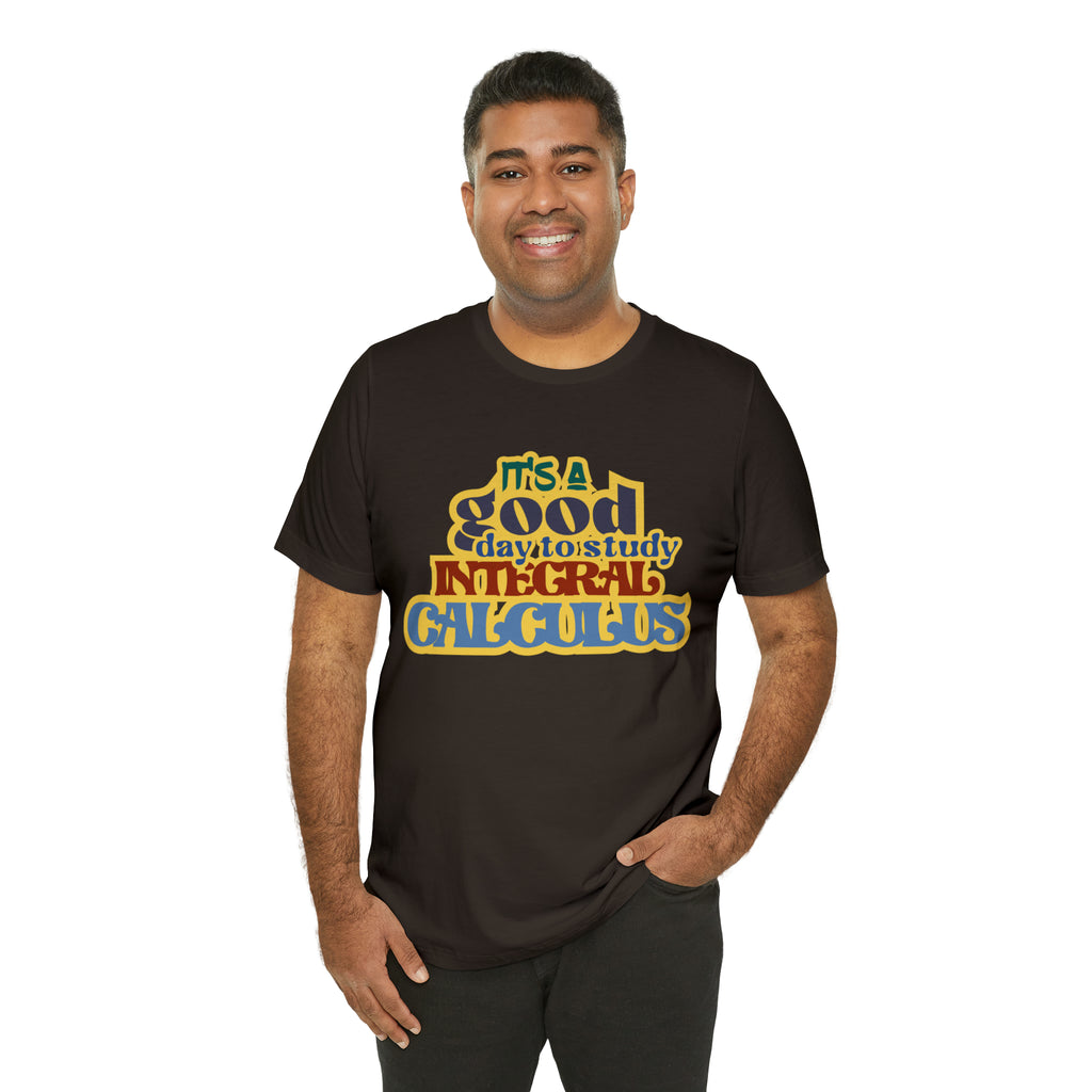 It's a Good Day to Study Integral Calculus | School Unisex T-Shirt