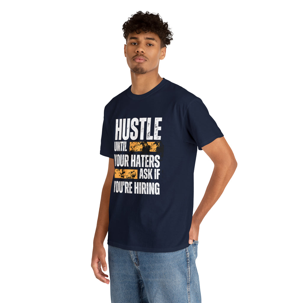 Hustle Until Your Haters Ask If You're Hiring Shirt | Humble Hustler Unisex T-Shirt