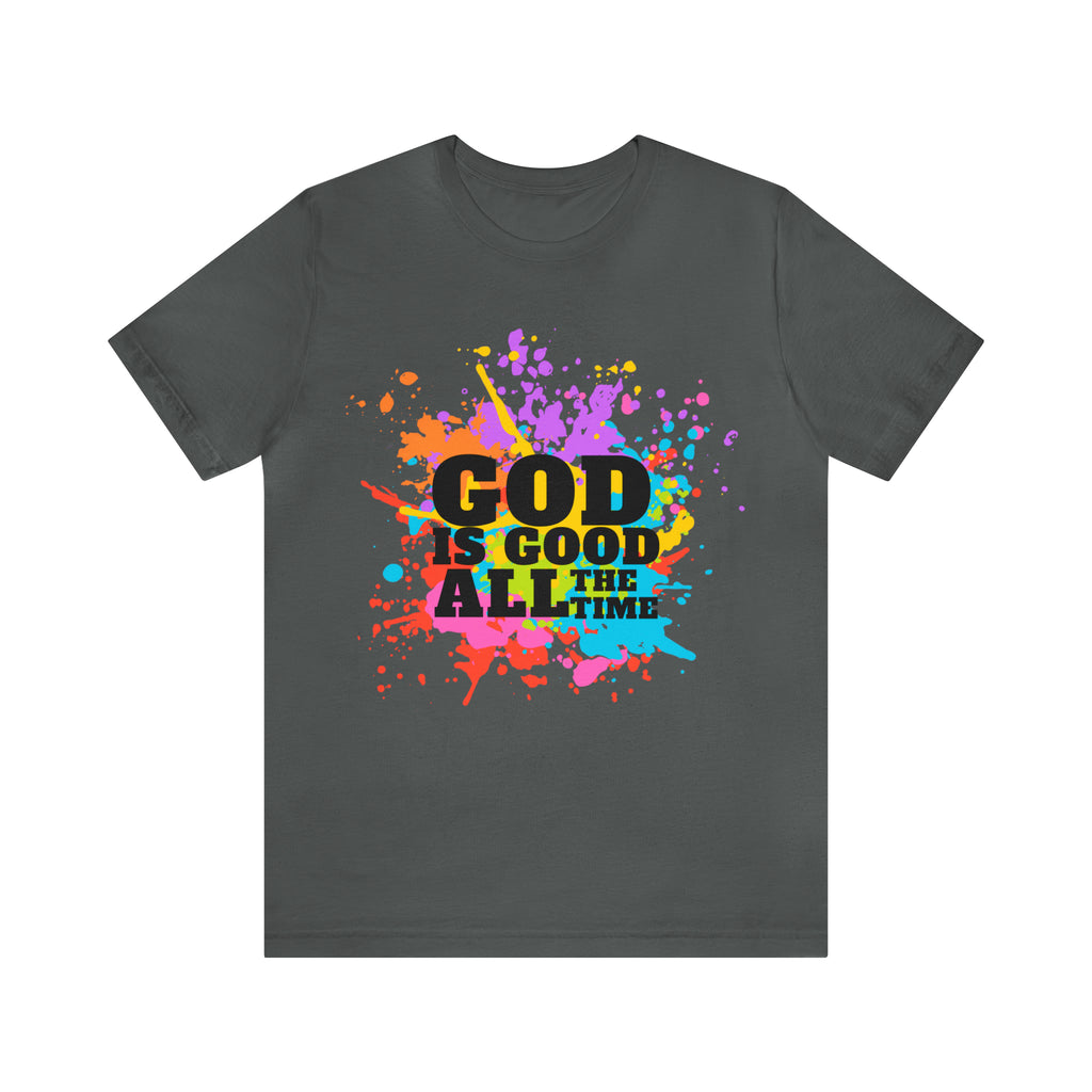 God Is Good All The Time Shirt | Faith In Fashion Unisex T-Shirt