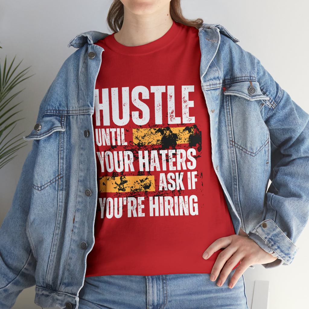 Hustle Until Your Haters Ask If You're Hiring Shirt | Humble Hustler Unisex T-Shirt