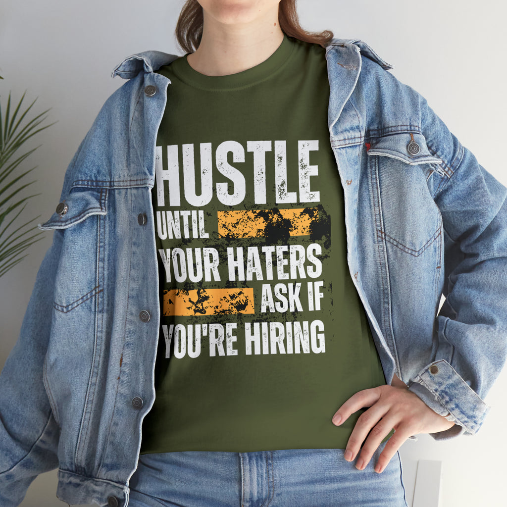 Hustle Until Your Haters Ask If You're Hiring Shirt | Humble Hustler Unisex T-Shirt