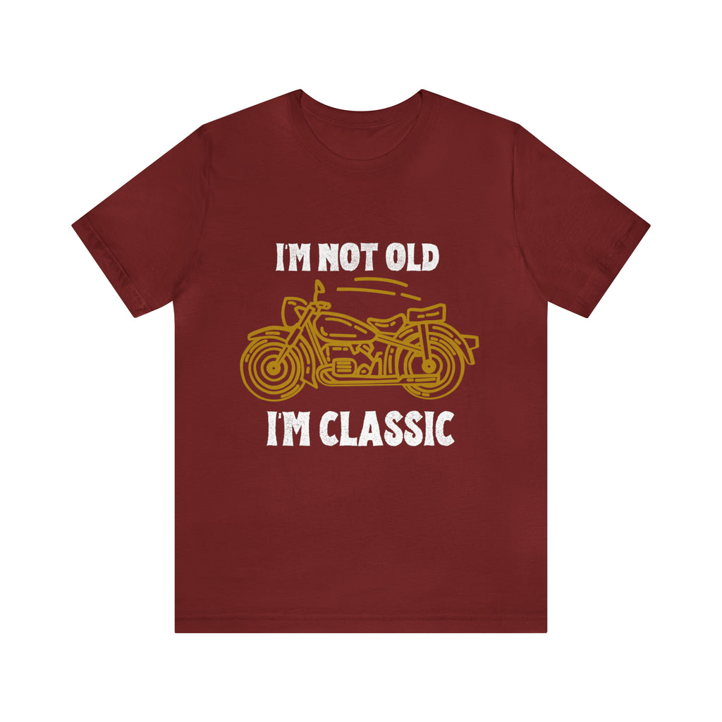 I'm Not Old I'm Classic Shirt | Retro Unisex T-Shirt