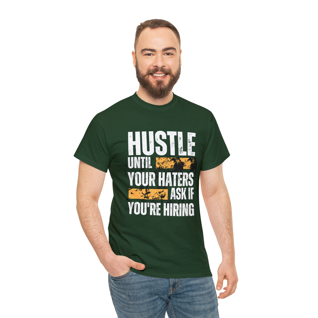 Hustle Until Your Haters Ask If You're Hiring Shirt | Humble Hustler Unisex T-Shirt