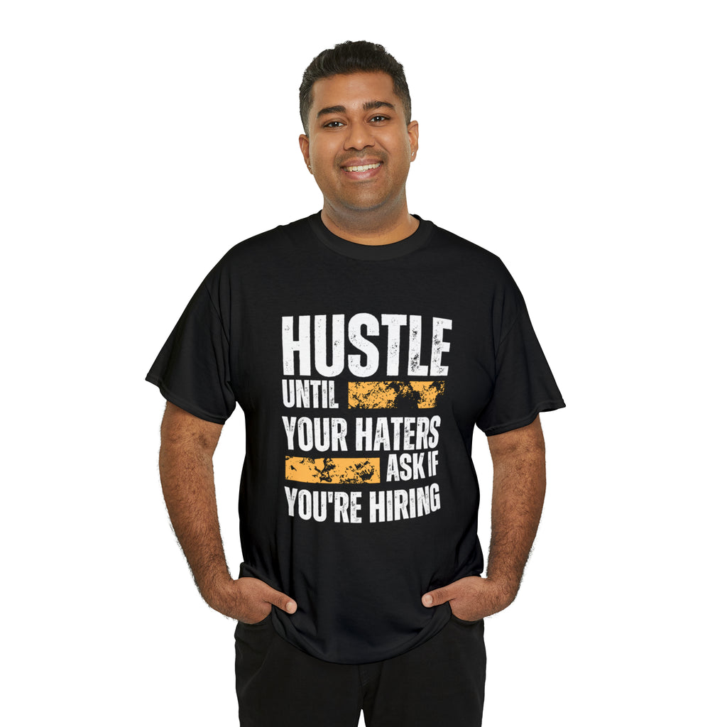 Hustle Until Your Haters Ask If You're Hiring Shirt | Humble Hustler Unisex T-Shirt