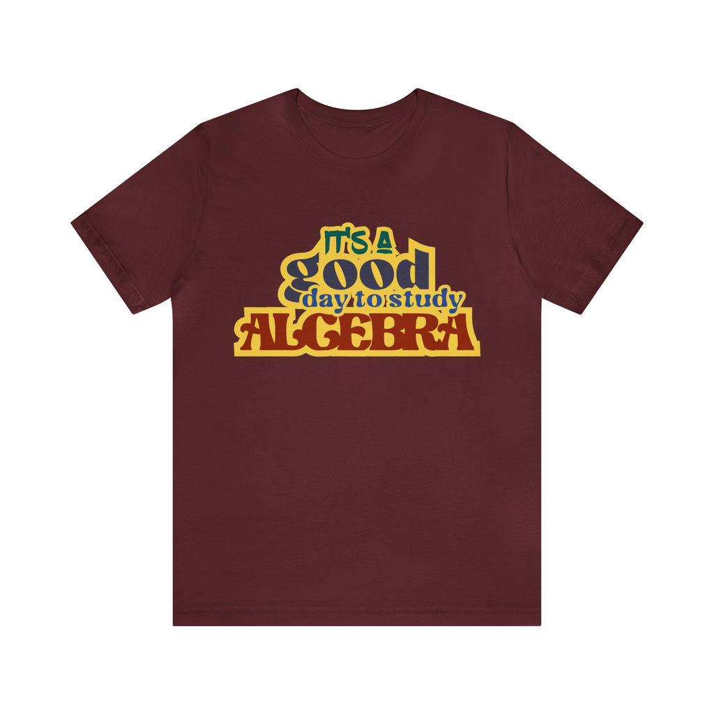 It's a Good Day to Algebra Science | School Unisex T-Shirt