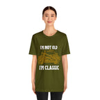 I'm Not Old I'm Classic Shirt | Retro Unisex T-Shirt