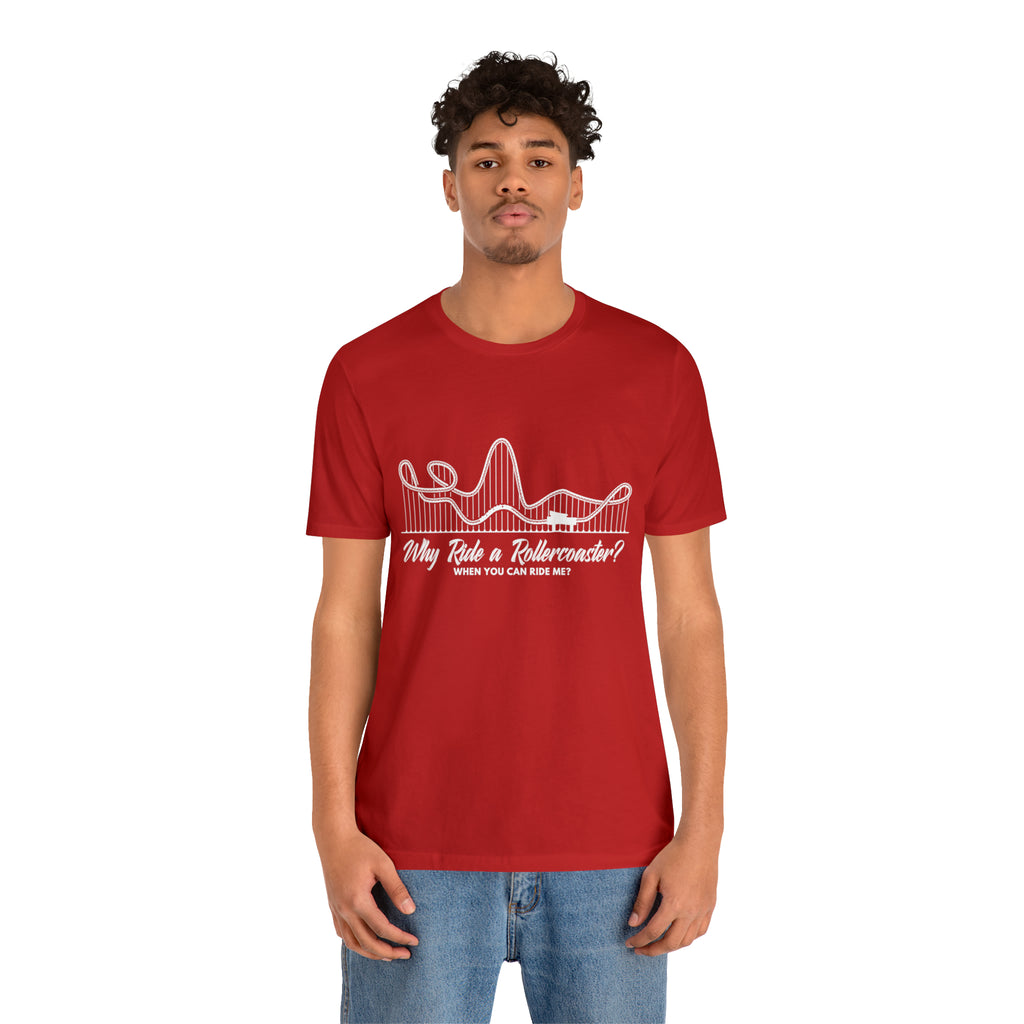 Dirty Rollercoaster Joke Shirt | Why Ride a Rollercoaster When You Can Ride Me T-Shirt