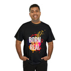 Born To Be Real  | Genuine Spirit Unisex Statement Tee