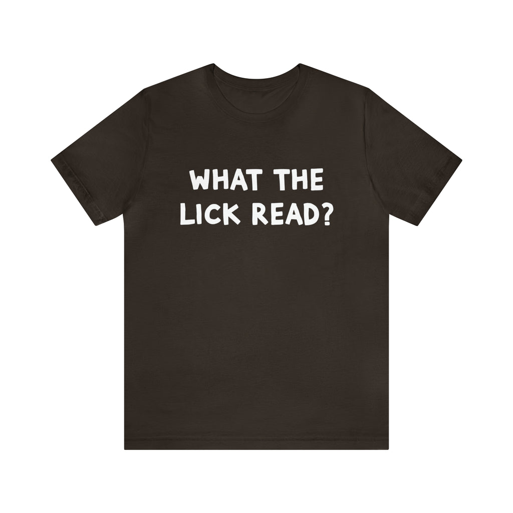 What The Lick Read Slang Shirt | Hilarious Statement T-Shirt