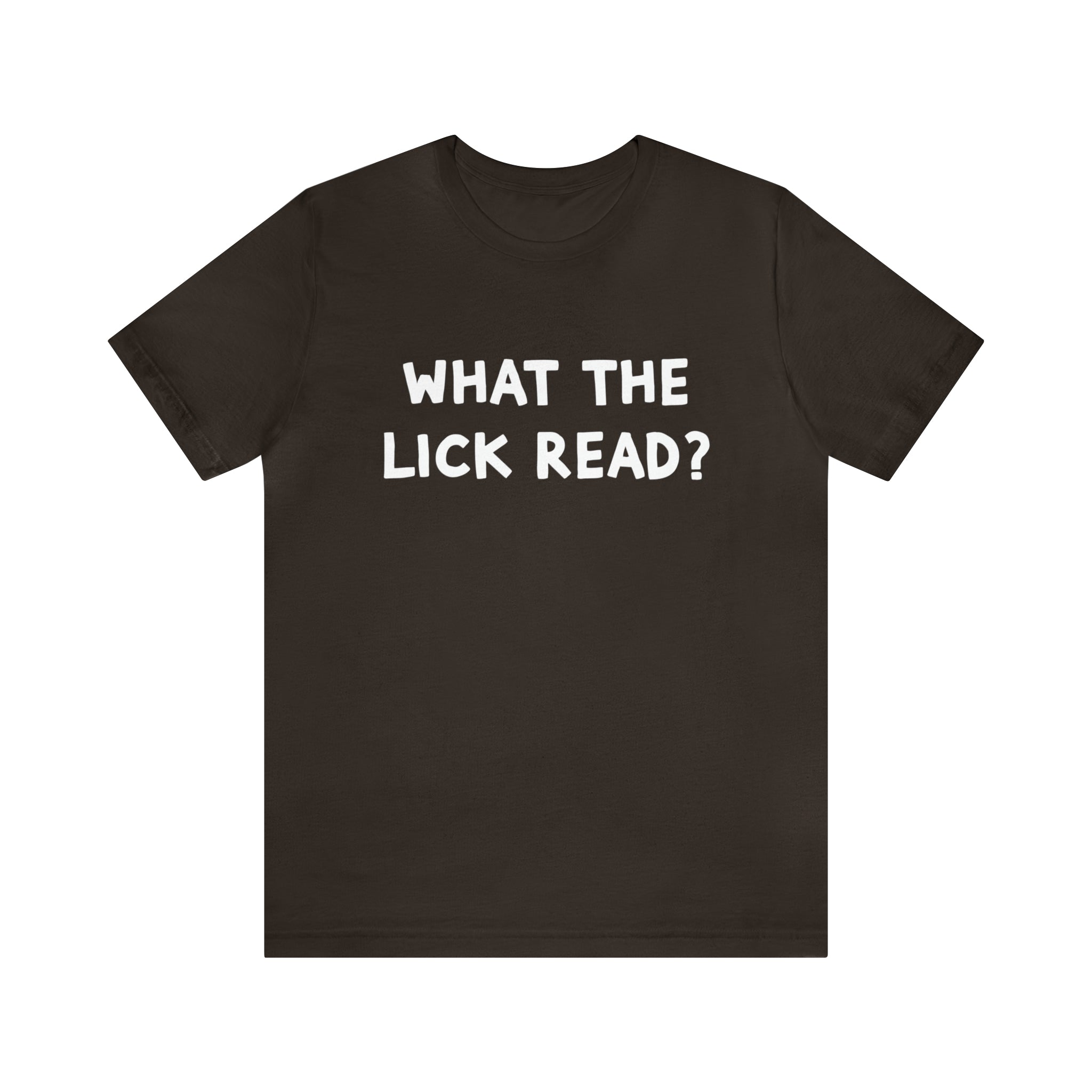 What The Lick Read Slang Shirt | Hilarious Statement T-Shirt