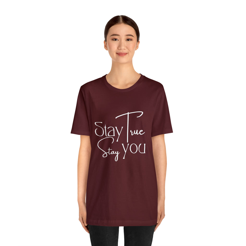 Stay True, Stay True Shirt | Minimalist Statement Unisex T-Shirt