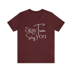 Stay True, Stay True Shirt | Minimalist Statement Unisex T-Shirt