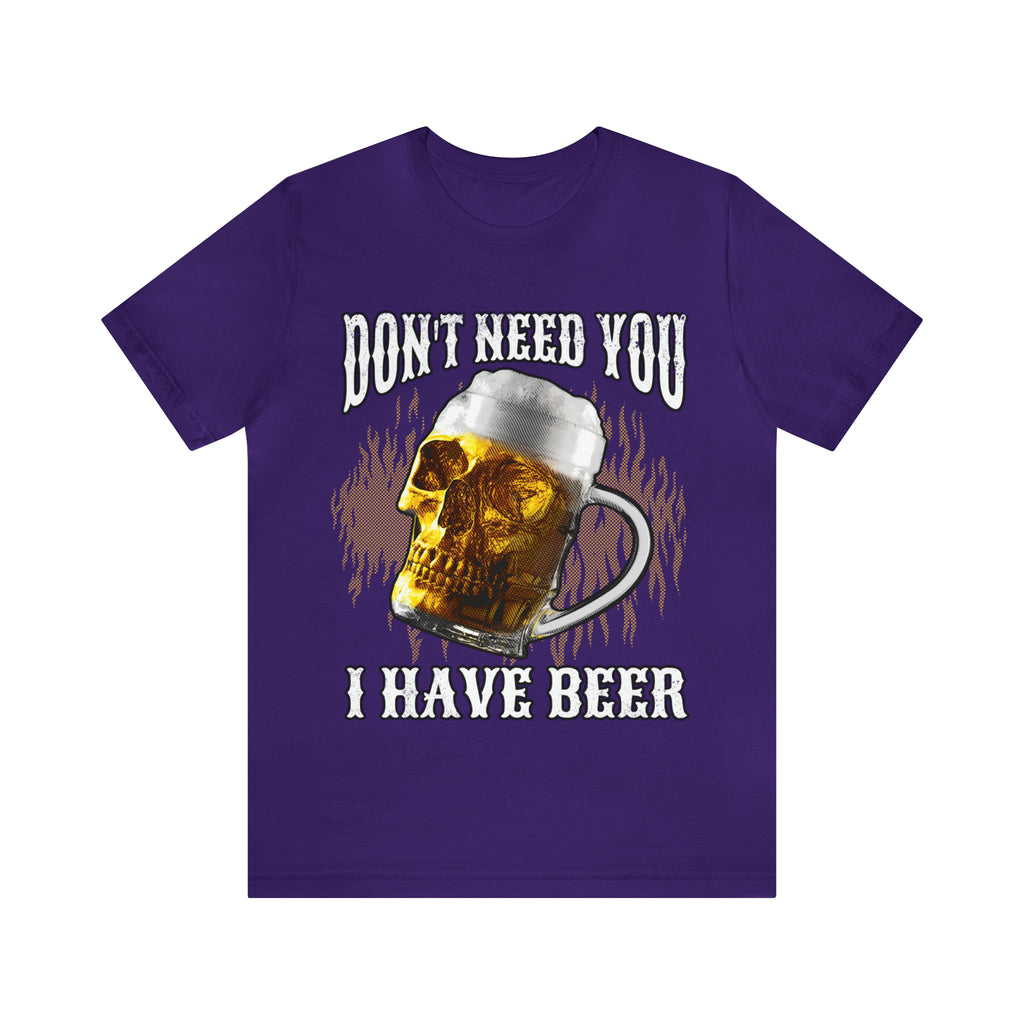 I Have Beer Shirt | Funny Drink Beer Unisex T-Shirt