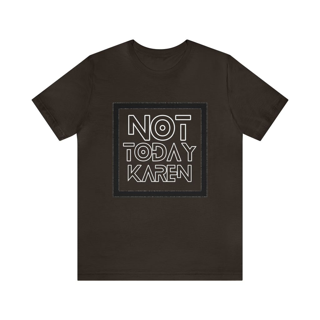 Not Today Karen Shirt | Millennial Collection Unisex T-Shirt