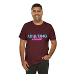 Adulting Is Hard Shirt | Millennial Collection Unisex T-Shirt