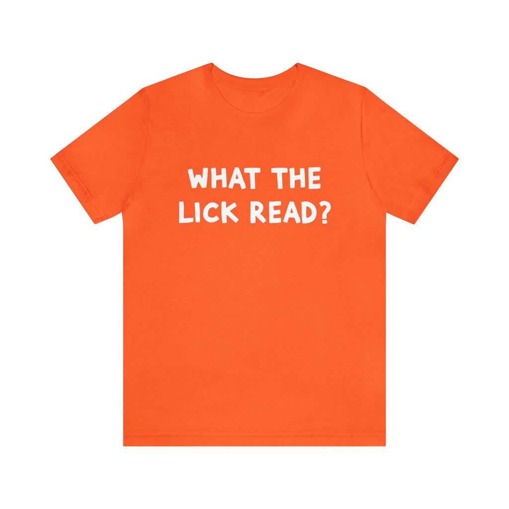 What The Lick Read Slang Shirt | Hilarious Statement T-Shirt