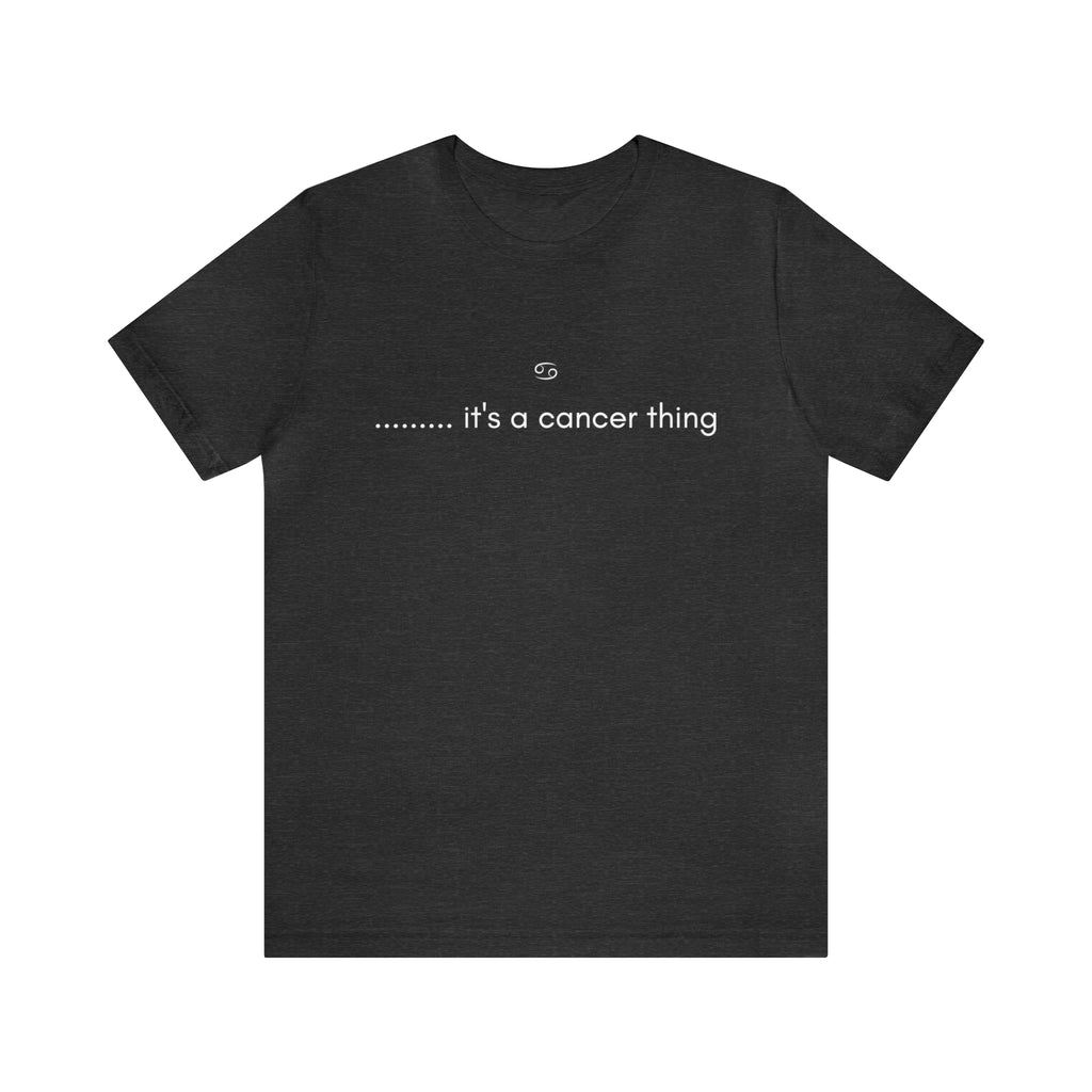 It's a Cancer Zodiac Thing Shirt | Zodiac Sign Statement T-Shirt
