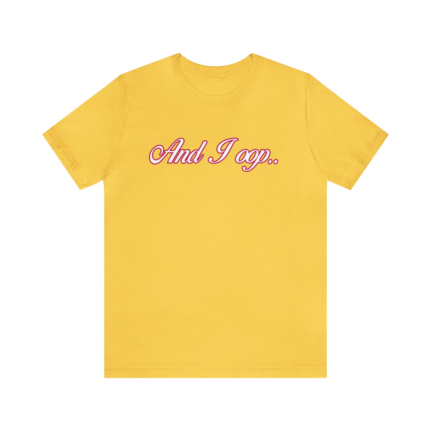 And I Ooop Funny Shirt | And I Ooop Statement T-Shirt