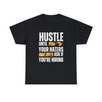 Hustle Until Your Haters Ask If You're Hiring Shirt | Humble Hustler Unisex T-Shirt