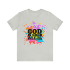 God Is Good All The Time Shirt | Faith In Fashion Unisex T-Shirt