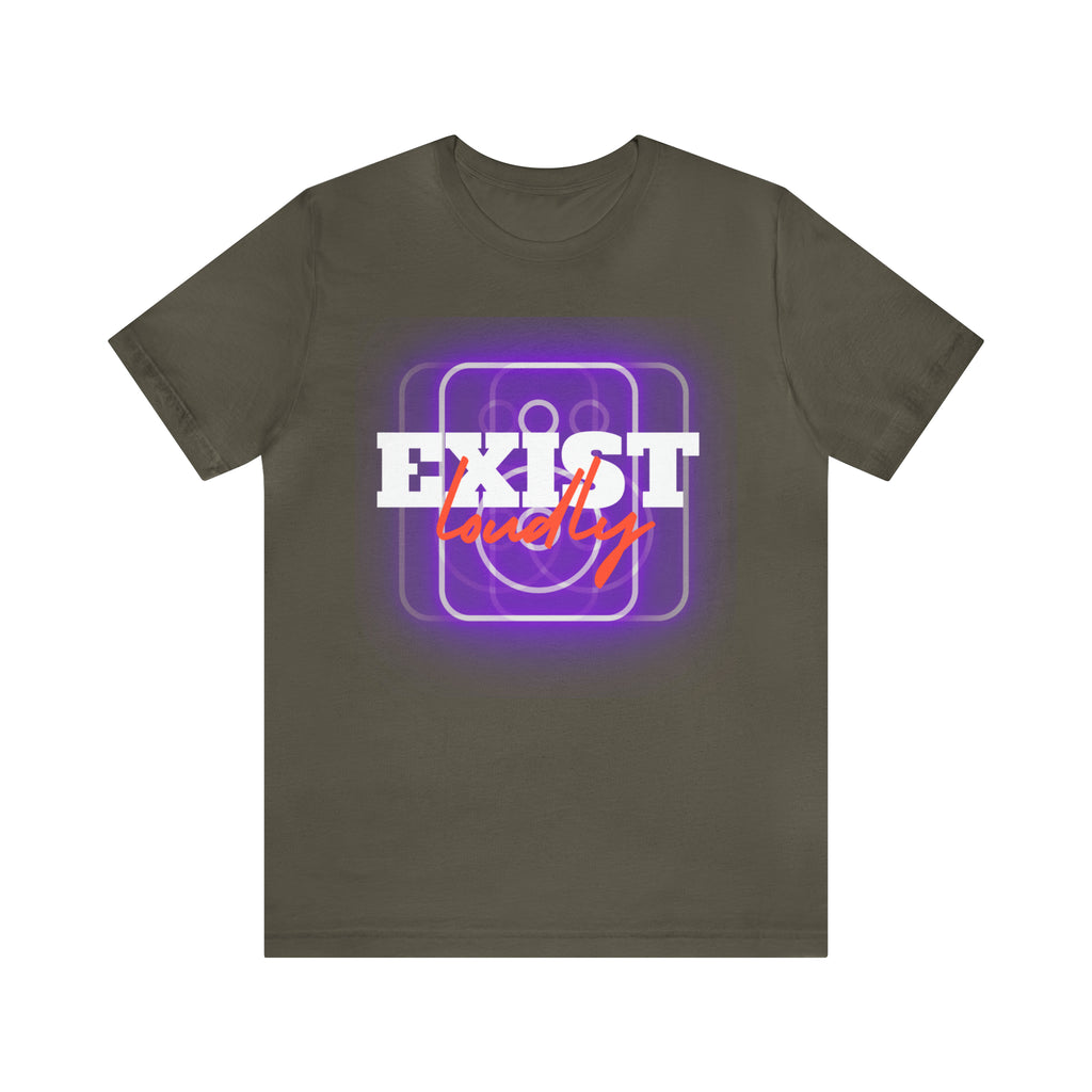 Exist Loudly Shirt | Trendy Statement Unisex T-Shirt