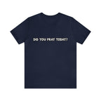 Did You Pray Today Shirt | Religious Prayer Reminder Statement T-Shirt