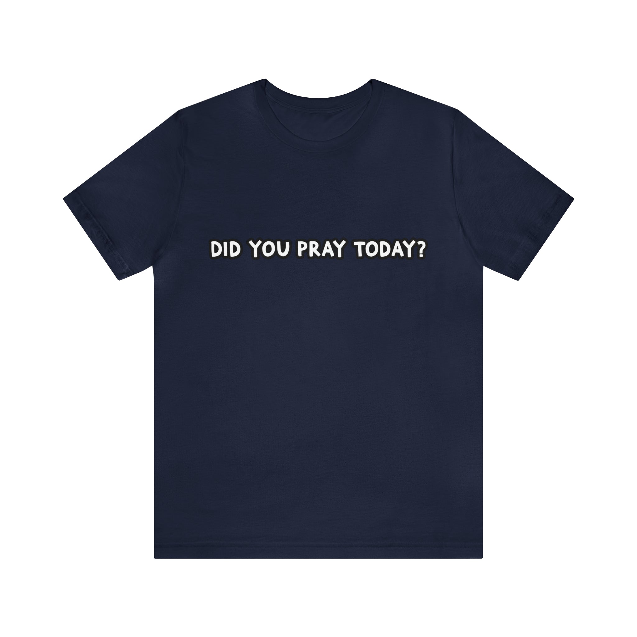 Did You Pray Today Shirt | Religious Prayer Reminder Statement T-Shirt