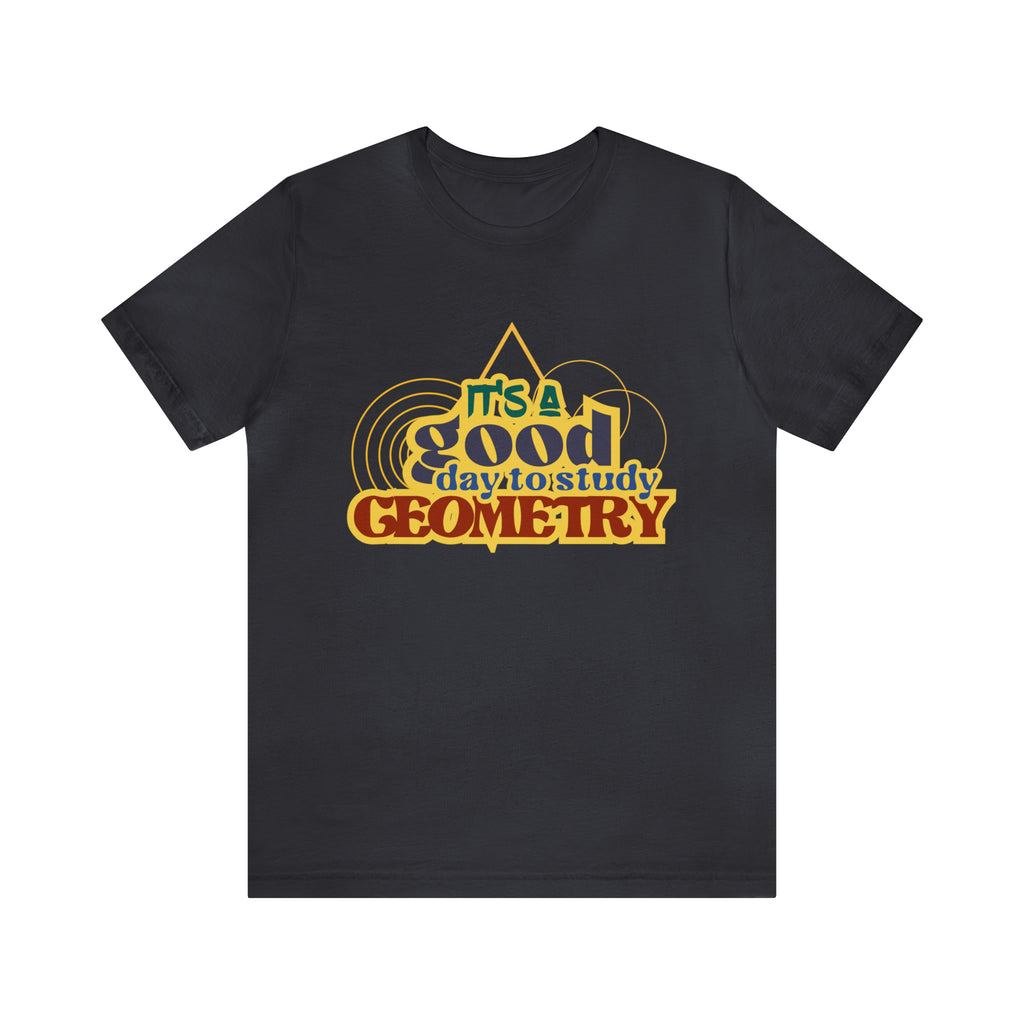 It's a Good Day to Study Geometry | School Unisex T-Shirt