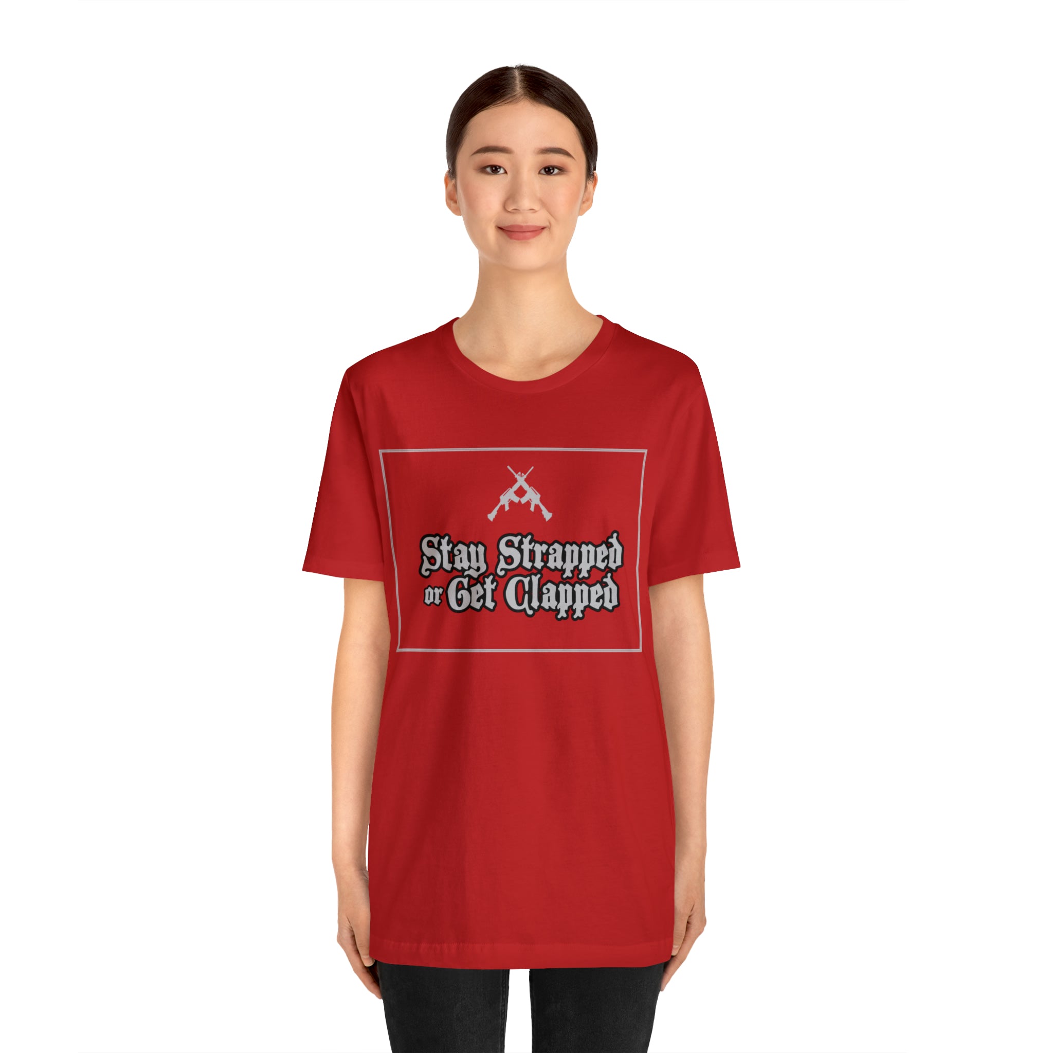 Stay Strapped or Get Clapped | Gun Firearms Self-Defense T-Shirt