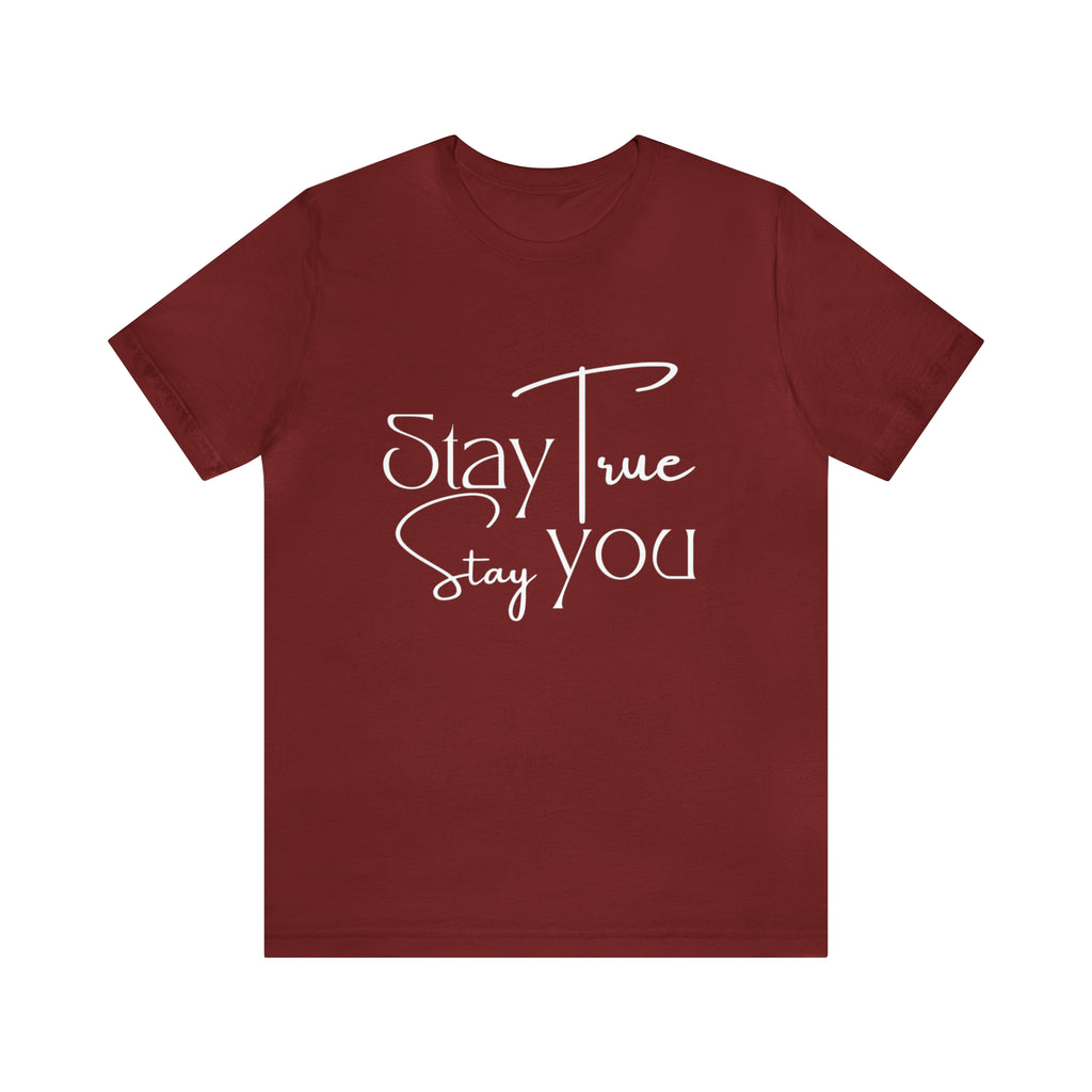 Stay True, Stay True Shirt | Minimalist Statement Unisex T-Shirt