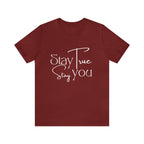 Stay True, Stay True Shirt | Minimalist Statement Unisex T-Shirt