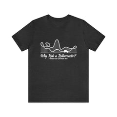 Dirty Rollercoaster Joke Shirt | Why Ride a Rollercoaster When You Can Ride Me T-Shirt