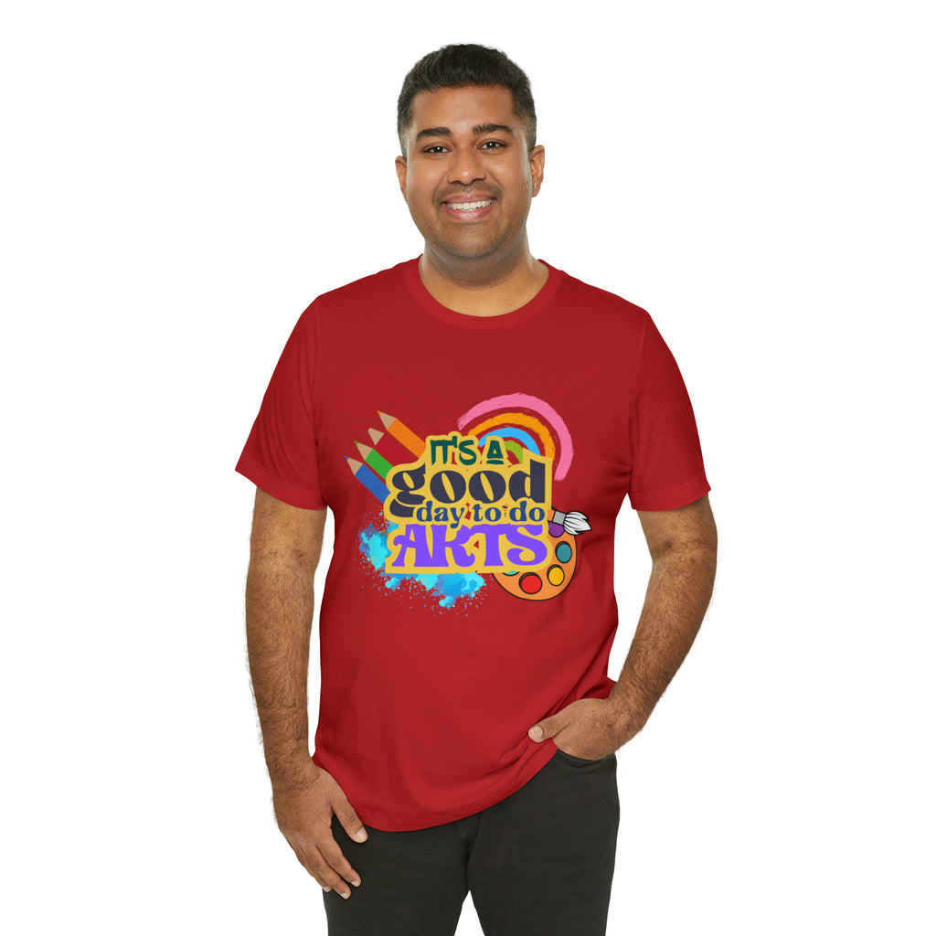 It's a Good Day to Do Arts Shirt | School Unisex T-Shirt