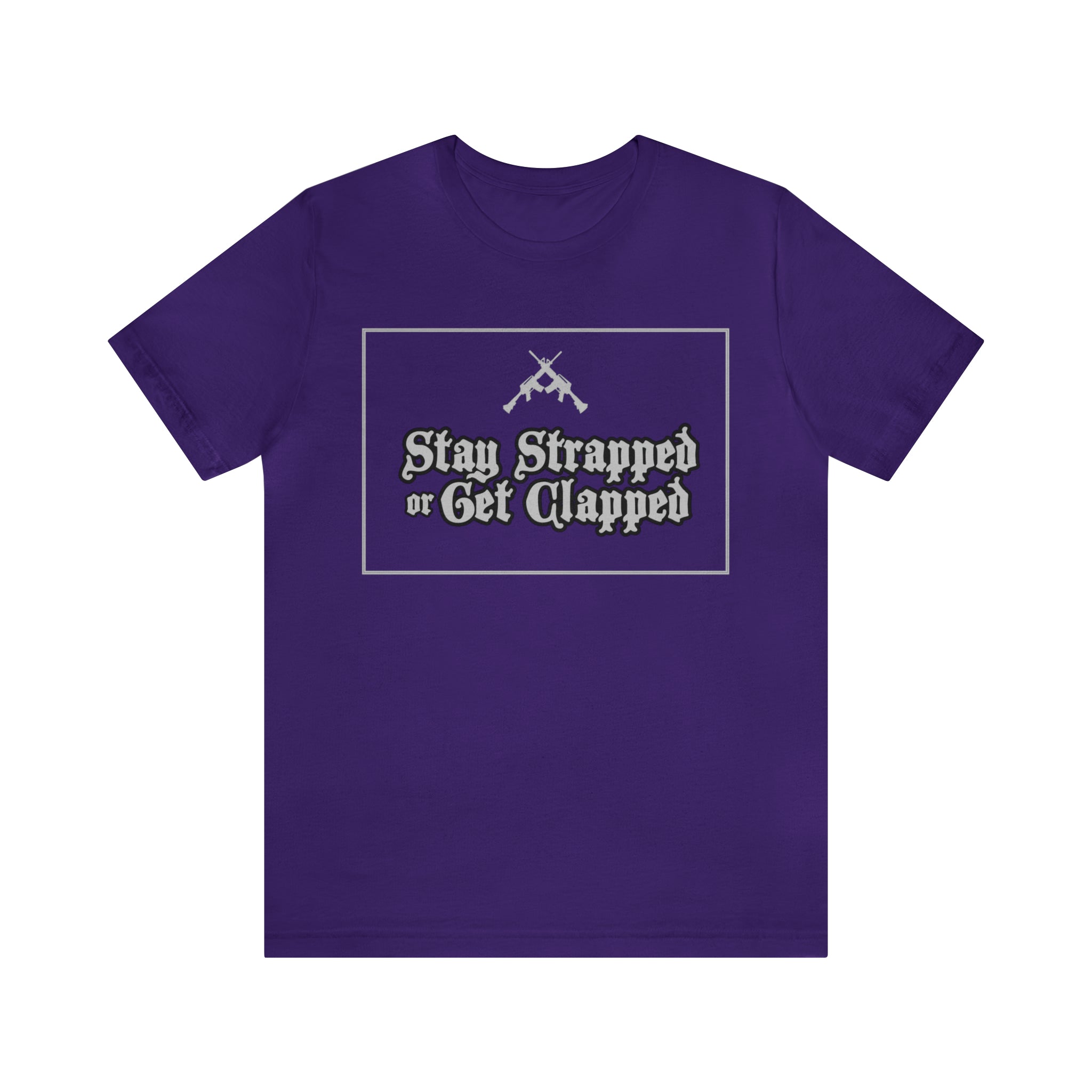 Stay Strapped or Get Clapped | Gun Firearms Self-Defense T-Shirt