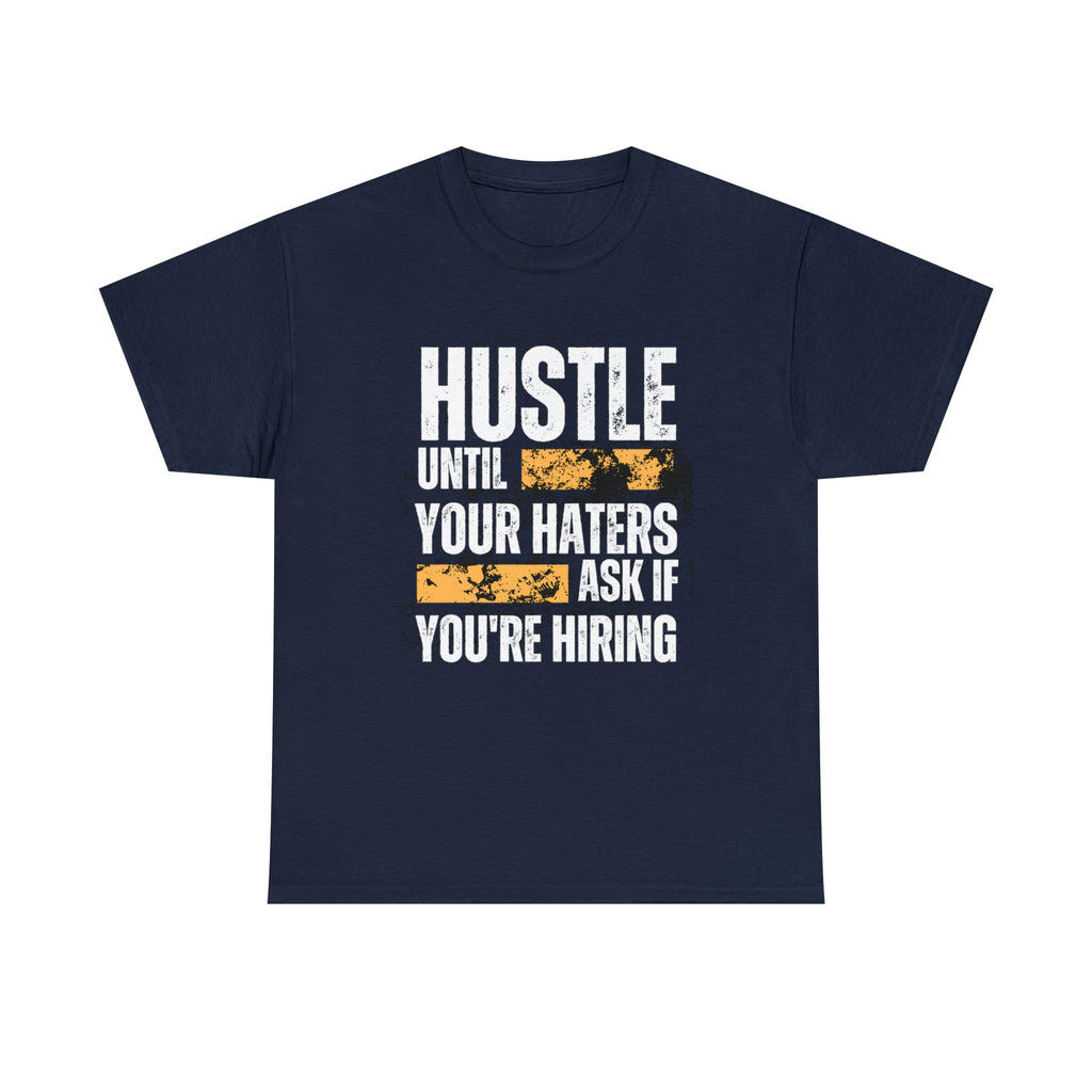 Hustle Until Your Haters Ask If You're Hiring Shirt | Humble Hustler Unisex T-Shirt