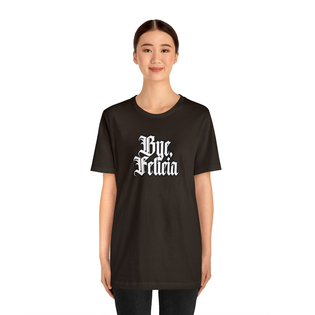 Bye, Felicia Shirt | Karen Statement T-Shirt