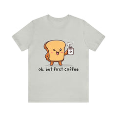 Ok, But First Coffee Shirt | Coffee Lover Unisex T-Shirt