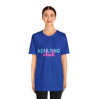 Adulting Is Hard Shirt | Millennial Collection Unisex T-Shirt