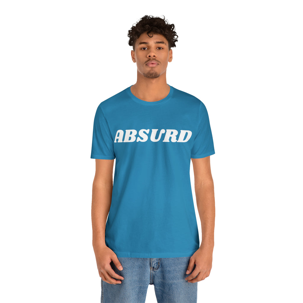 Absurd Funny Shirt | Hilarious Absurd Statement T-Shirt