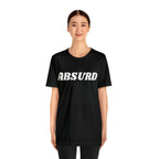 Absurd Funny Shirt | Hilarious Absurd Statement T-Shirt