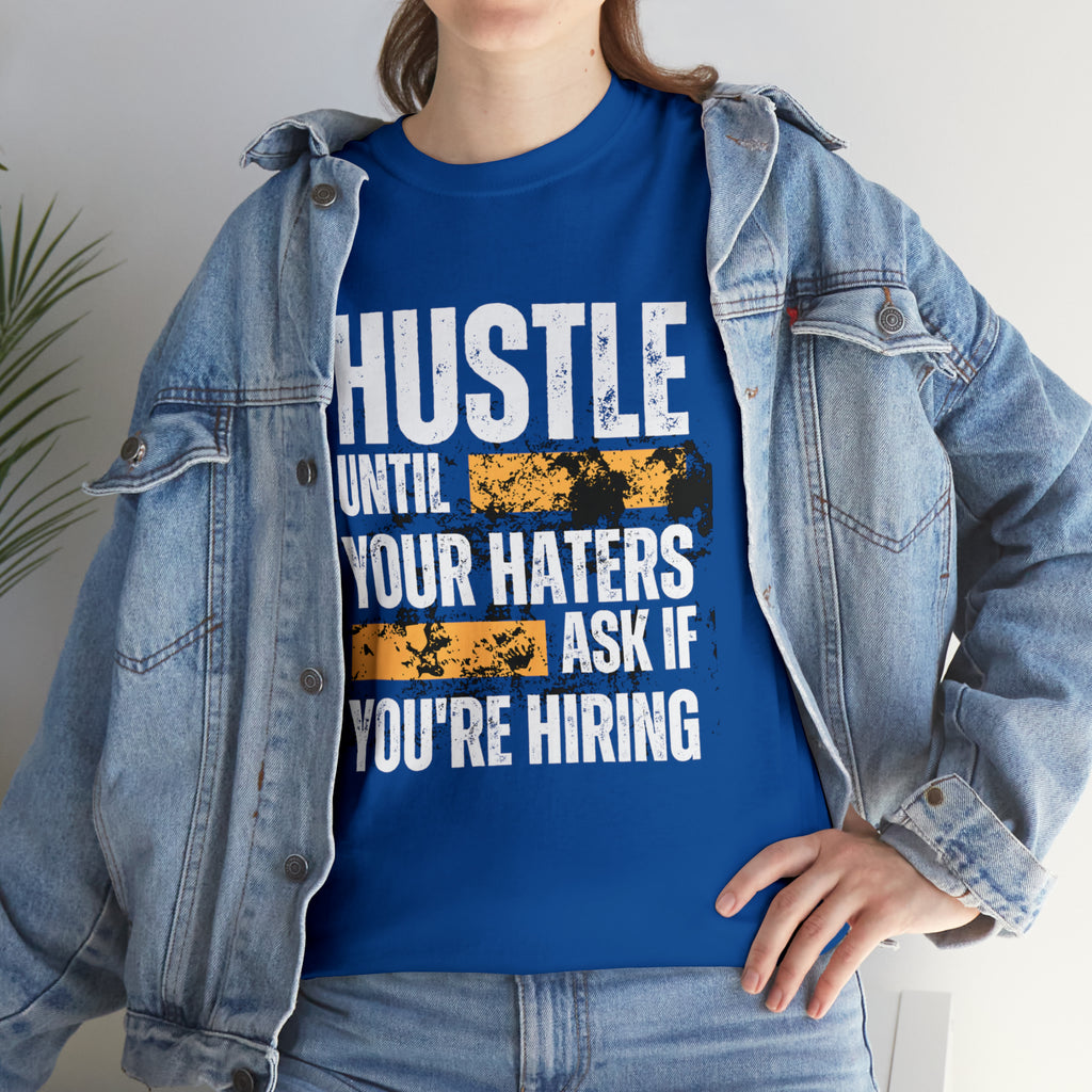 Hustle Until Your Haters Ask If You're Hiring Shirt | Humble Hustler Unisex T-Shirt
