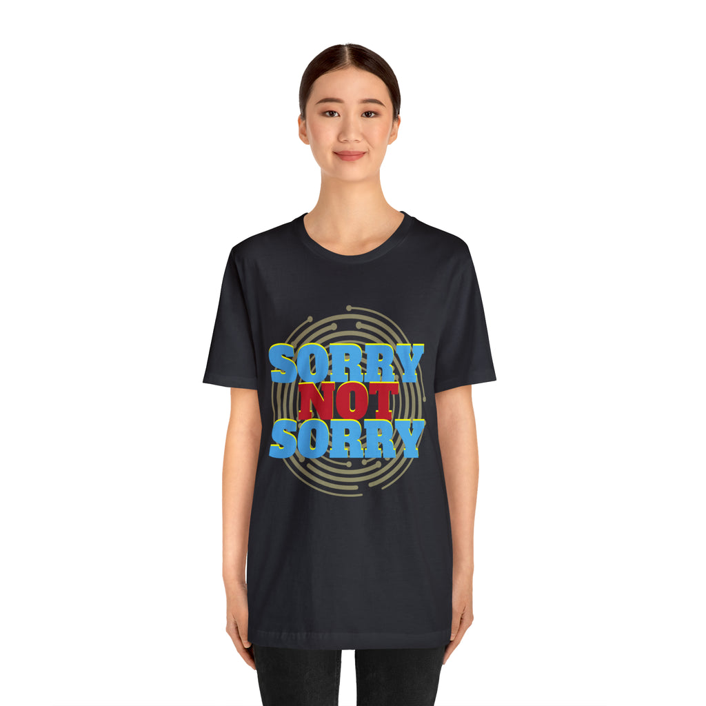 Sorry Not Sorry Shirt | Millennial Collection Unisex T-Shirt