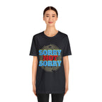 Sorry Not Sorry Shirt | Millennial Collection Unisex T-Shirt