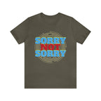 Sorry Not Sorry Shirt | Millennial Collection Unisex T-Shirt